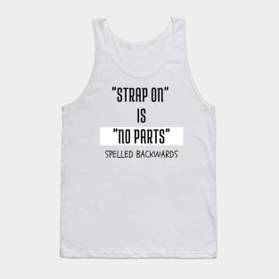 "Strap on" is "no parts" spelled backwards Tank Top